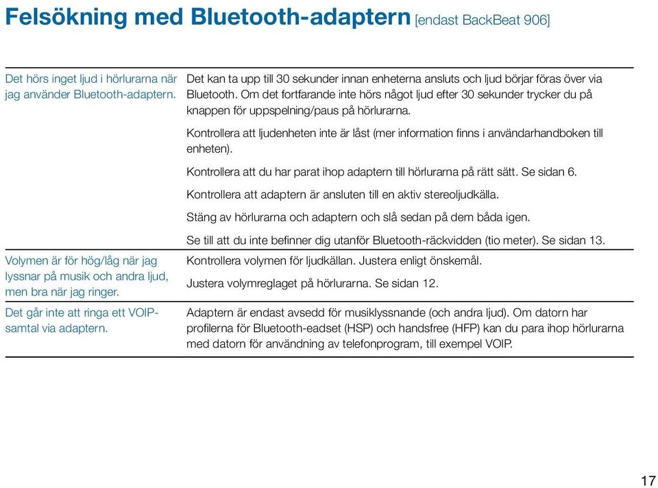 Det kan ta upp till 30 sekunder innan enheterna ansluts och ljud börjar föras över via Bluetooth.