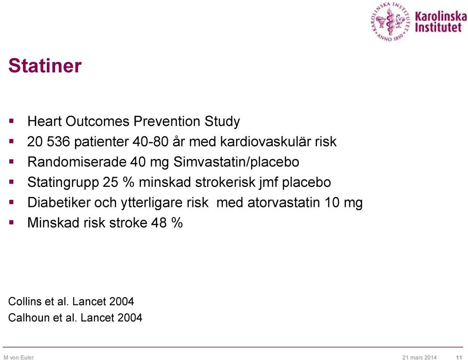 strokerisk jmf placebo Diabetiker och ytterligare risk med atorvastatin 10 mg