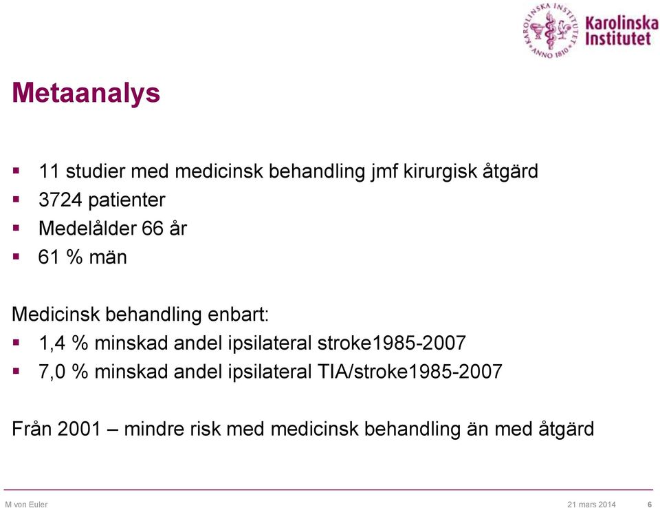 andel ipsilateral stroke1985-2007 7,0 % minskad andel ipsilateral