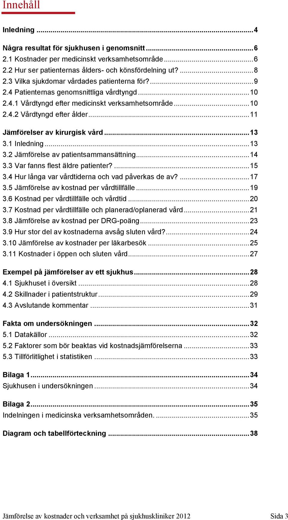 .. 11 Jämförelser av kirurgisk vård... 13 3.1 Inledning... 13 3.2 Jämförelse av patientsammansättning... 14 3.3 Var fanns flest äldre patienter?... 15 3.