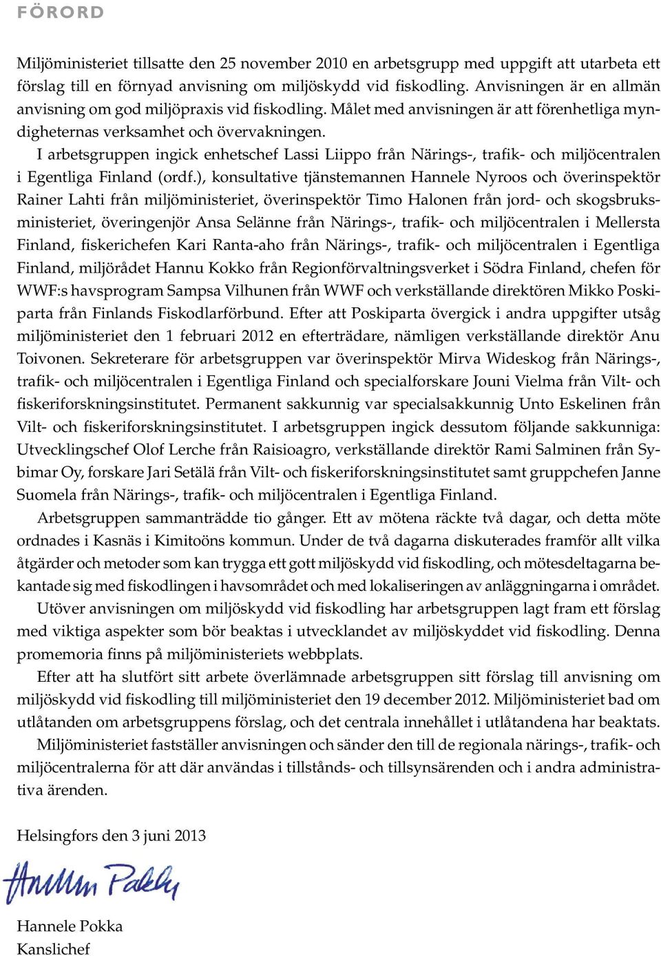 I arbetsgruppen ingick enhetschef Lassi Liippo från Närings-, trafik- och miljöcentralen i Egentliga Finland (ordf.