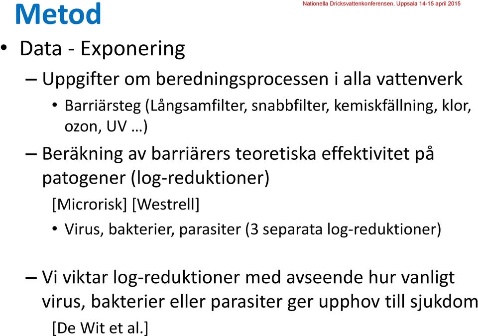 (log-reduktioner) [Microrisk] [Westrell] Virus, bakterier, parasiter (3 separata log-reduktioner) Vi viktar