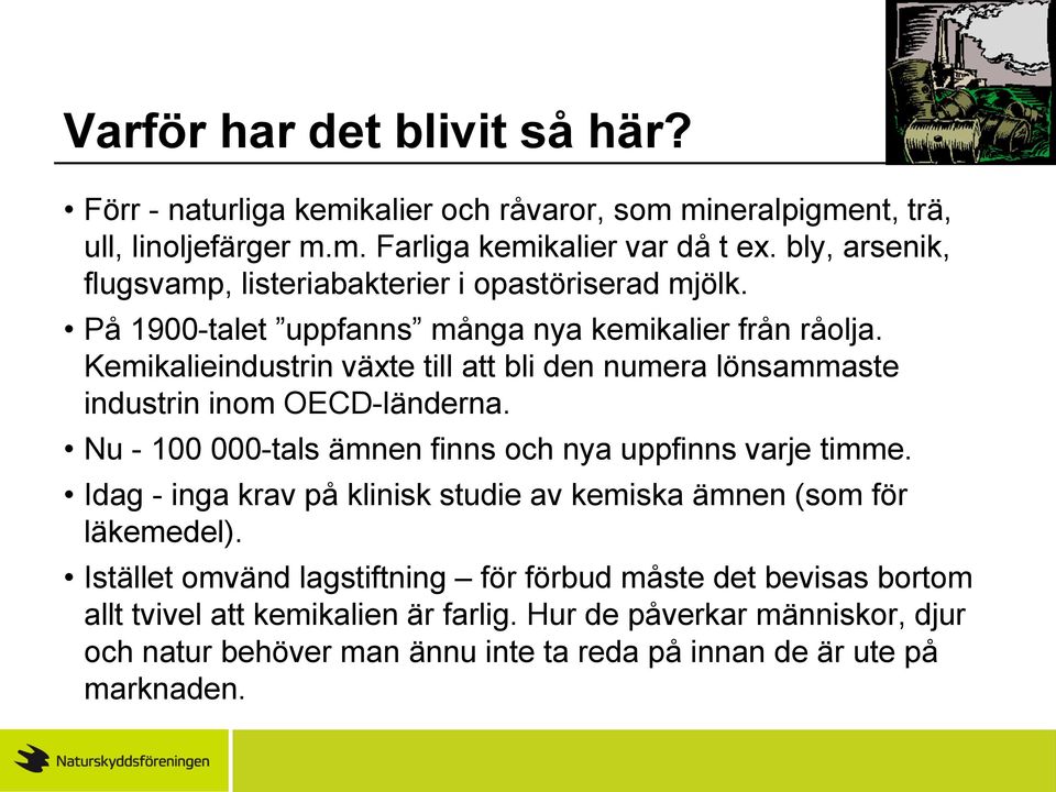 Kemikalieindustrin växte till att bli den numera lönsammaste industrin inom OECD-länderna. Nu - 100 000-tals ämnen finns och nya uppfinns varje timme.