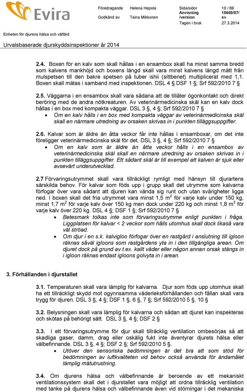 ishii (sittbenet) multiplicerat med 1,1. Boxen skall mätas i samband med inspektionen. DSL 4 DSF 1 ; Srf 59