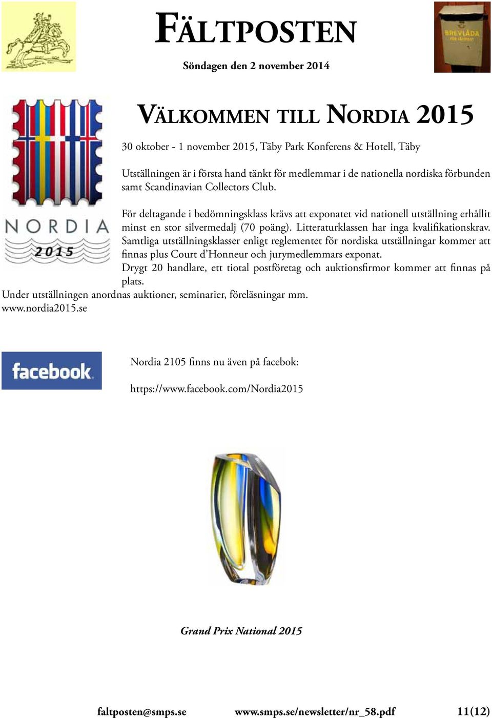 Samtliga utställningsklasser enligt reglementet för nordiska utställningar kommer att finnas plus Court d Honneur och jurymedlemmars exponat.