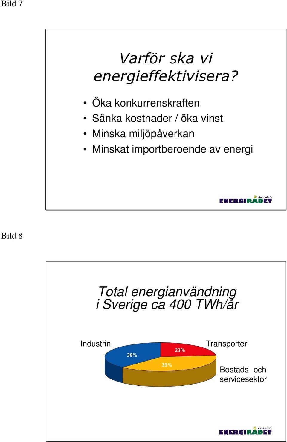 miljöpåverkan Minskat importberoende av energi Bild 8 Total
