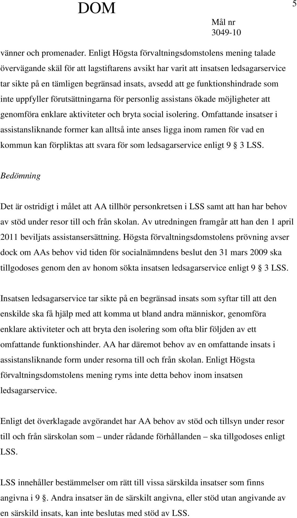 funktionshindrade som inte uppfyller förutsättningarna för personlig assistans ökade möjligheter att genomföra enklare aktiviteter och bryta social isolering.