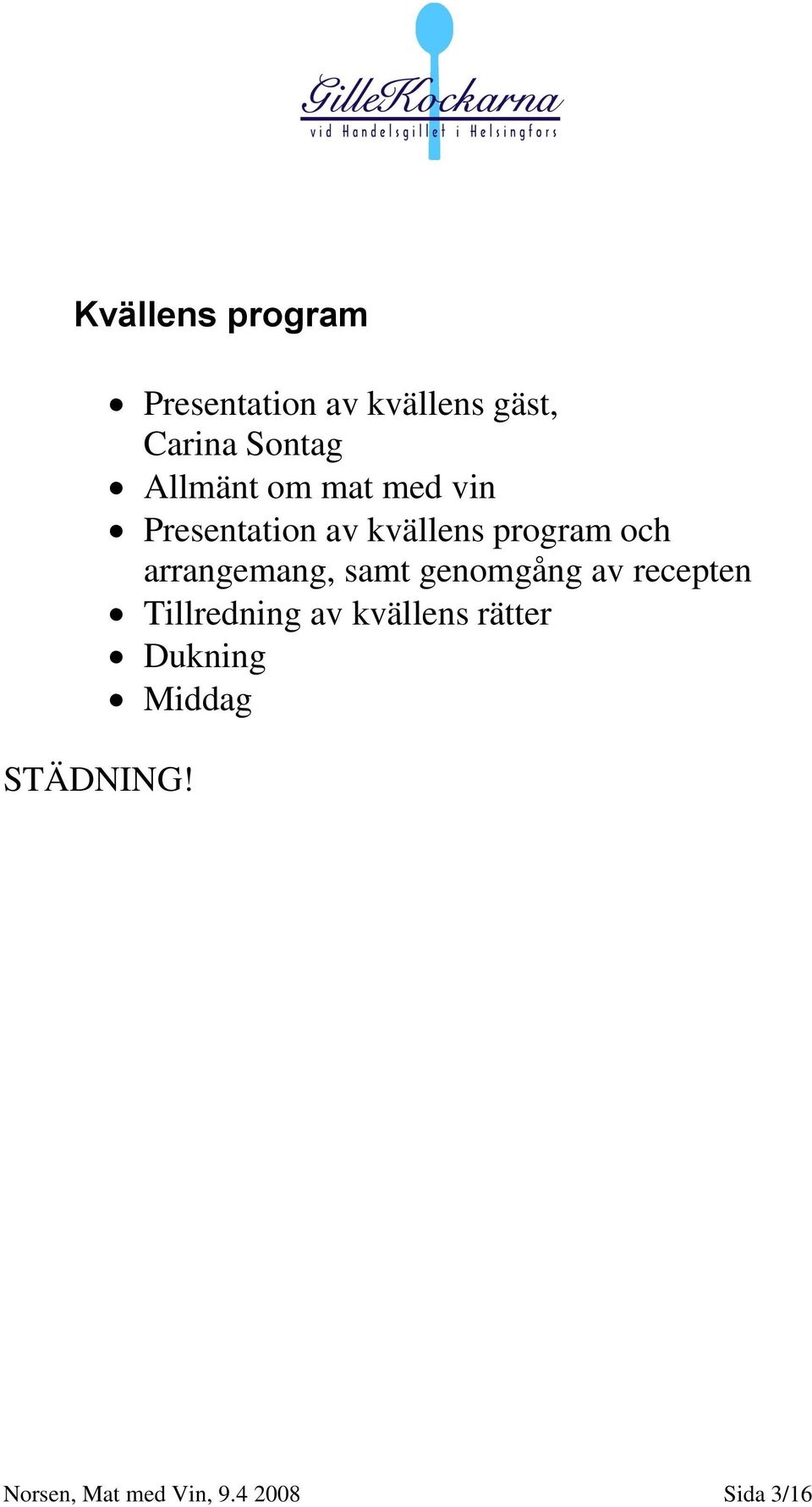 vin Presentation av kvällens program och arrangemang, samt