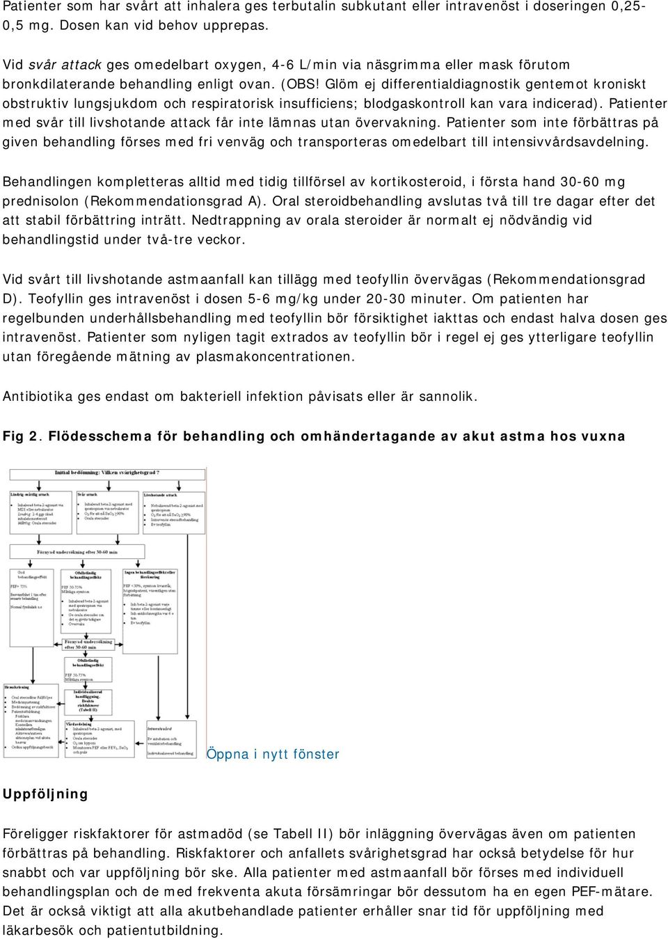 Glöm ej differentialdiagnostik gentemot kroniskt obstruktiv lungsjukdom och respiratorisk insufficiens; blodgaskontroll kan vara indicerad).