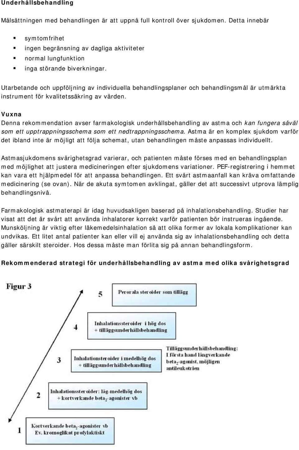 Utarbetande och uppföljning av individuella behandlingsplaner och behandlingsmål är utmärkta instrument för kvalitetssäkring av vården.