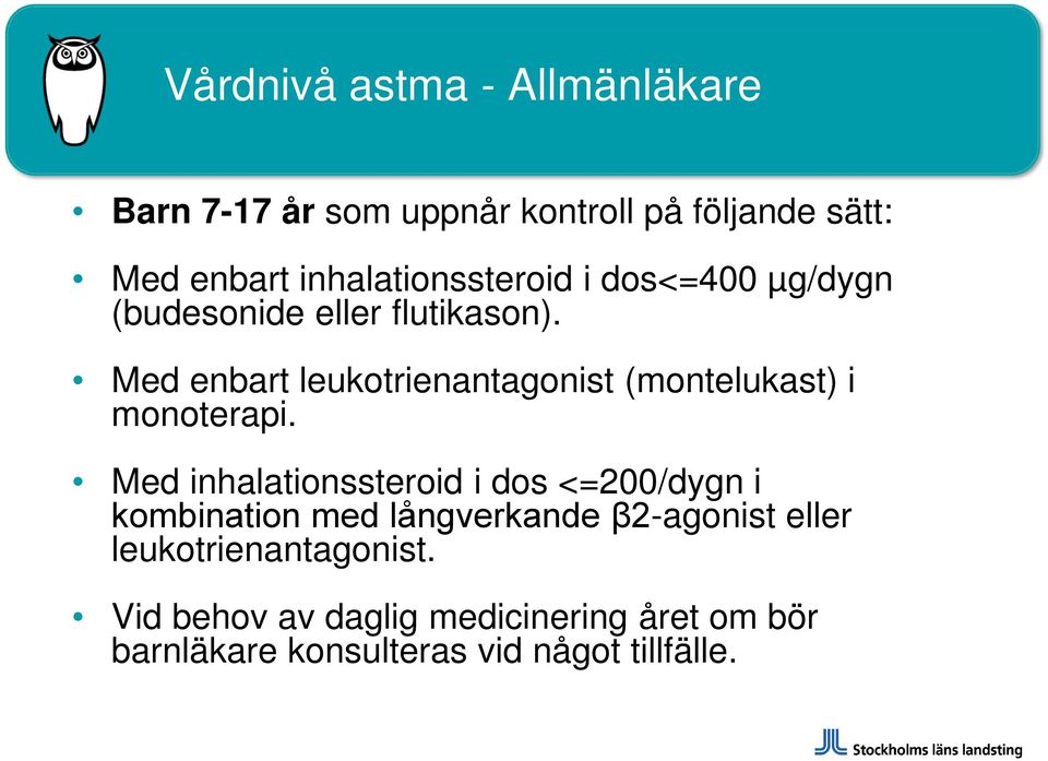 Med enbart leukotrienantagonist (montelukast) i monoterapi.