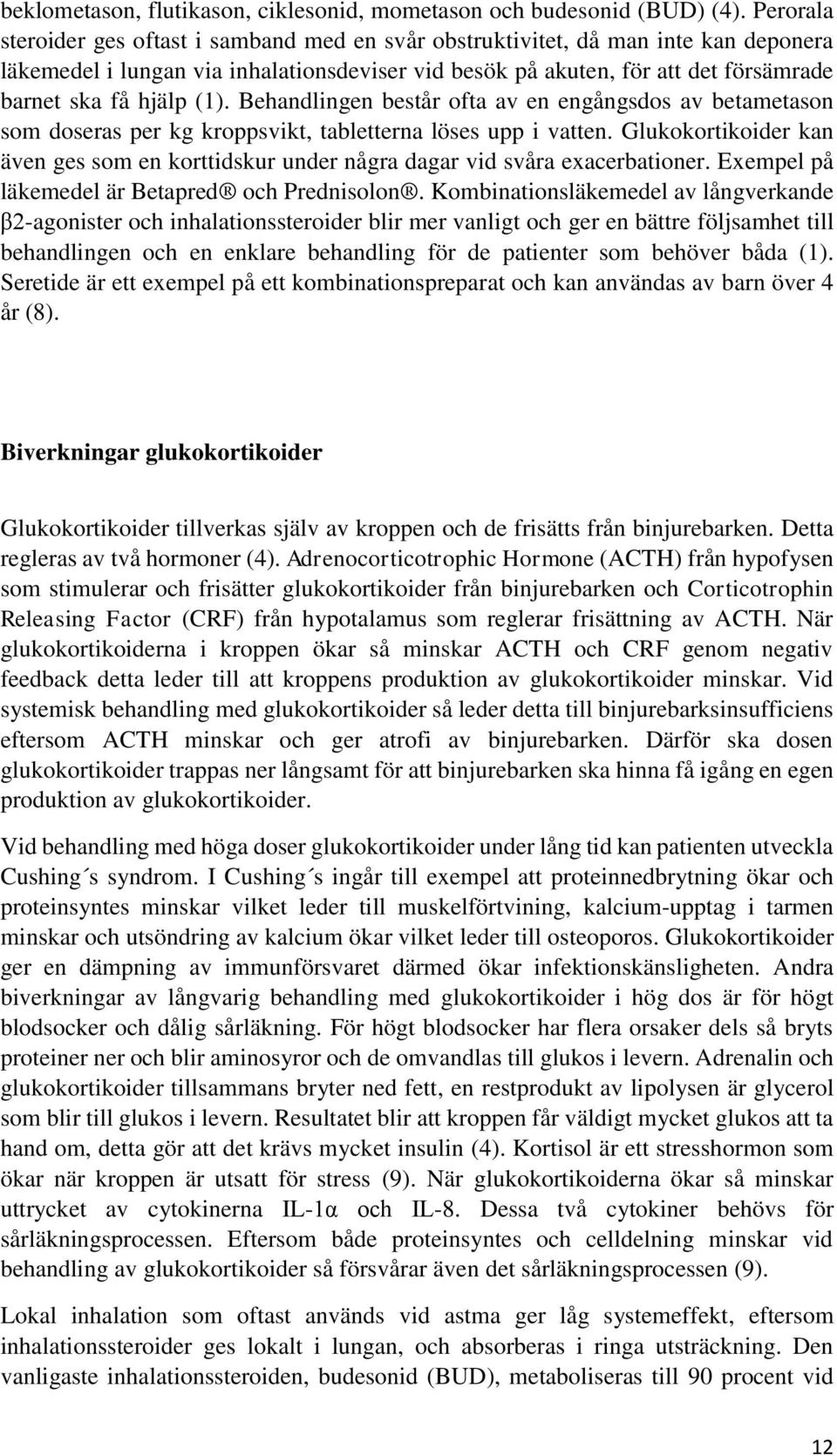 (1). Behandlingen består ofta av en engångsdos av betametason som doseras per kg kroppsvikt, tabletterna löses upp i vatten.