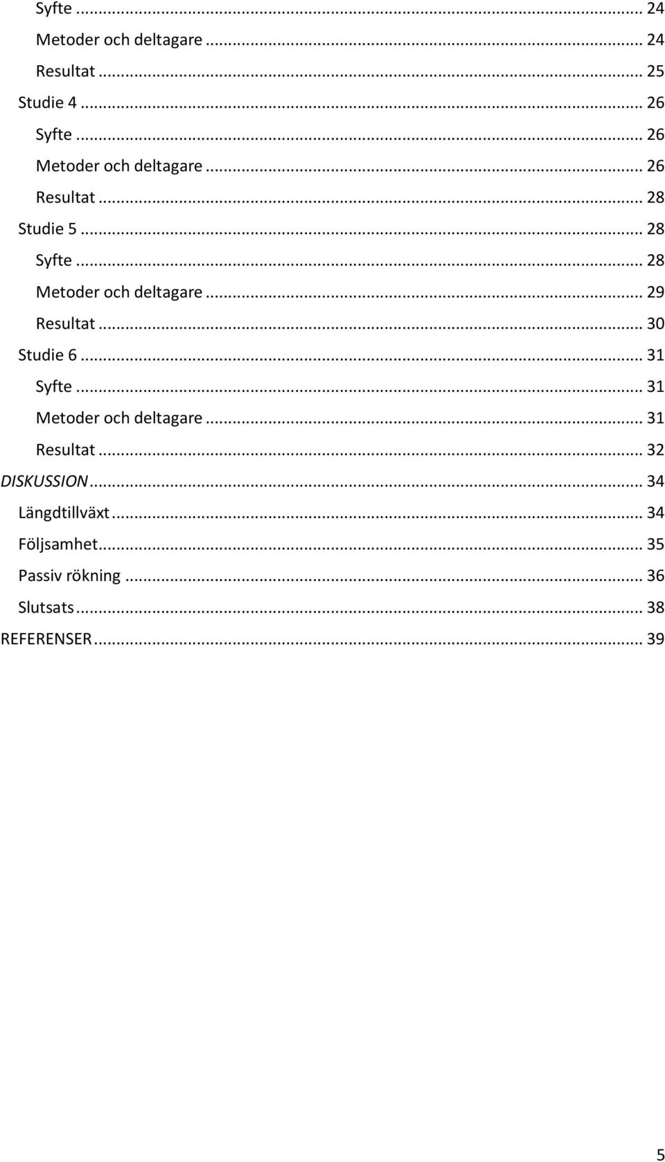 .. 28 Metoder och deltagare... 29 Resultat... 30 Studie 6... 31 Syfte.