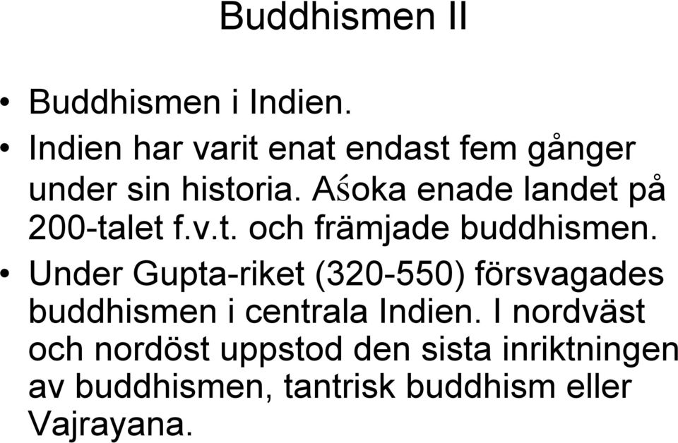 A¹oka enade landet på 200-talet f.v.t. och främjade buddhismen.