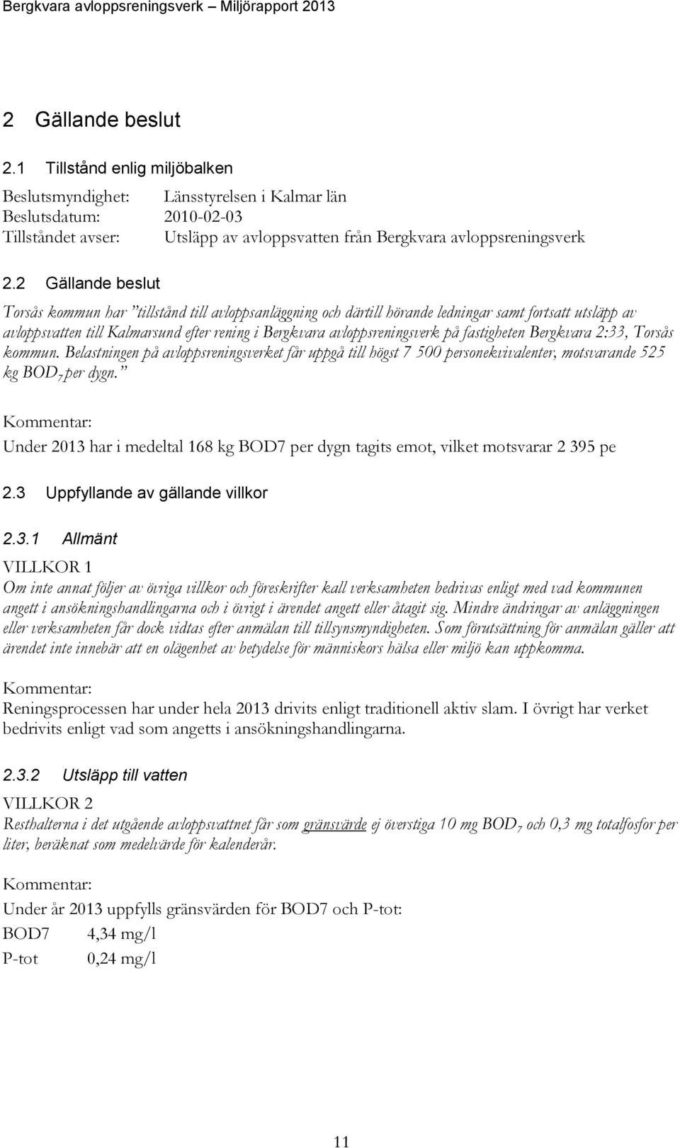 på fastigheten Bergkvara 2:33, Torsås kommun. Belastningen på avloppsreningsverket får uppgå till högst 7 500 personekvivalenter, motsvarande 525 kg BOD 7 per dygn.