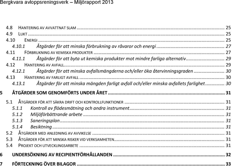 HANTERING AV AVFALL... 29 4.12.1 Åtgärder för att minska avfallsmängderna och/eller öka återvinningsgraden... 30 4.13 