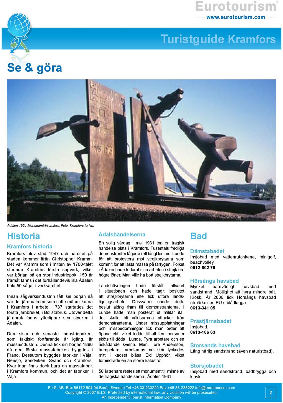 Innan sågverksindustrin fått sin början så var det järnmalmen som satte människorna i Kramfors i arbete. startades det första järnbruket, i Bollstabruk.