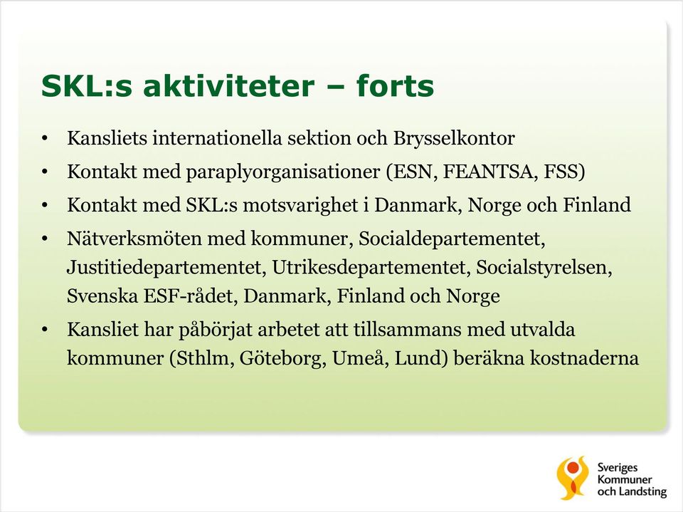 Socialdepartementet, Justitiedepartementet, Utrikesdepartementet, Socialstyrelsen, Svenska ESF-rådet, Danmark,