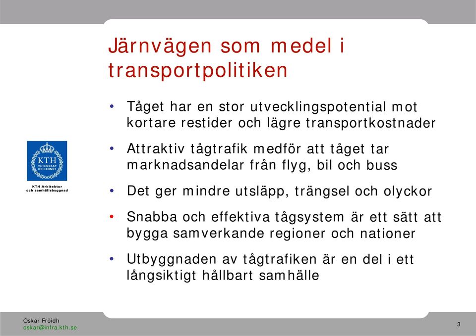 buss Det ger mindre utsläpp, trängsel och olyckor Snabba och effektiva tågsystem är ett sätt att bygga