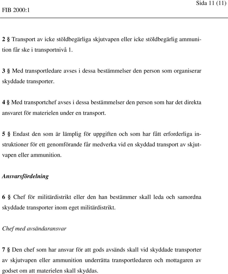 4 Med transportchef avses i dessa bestämmelser den person som har det direkta ansvaret för materielen under en transport.