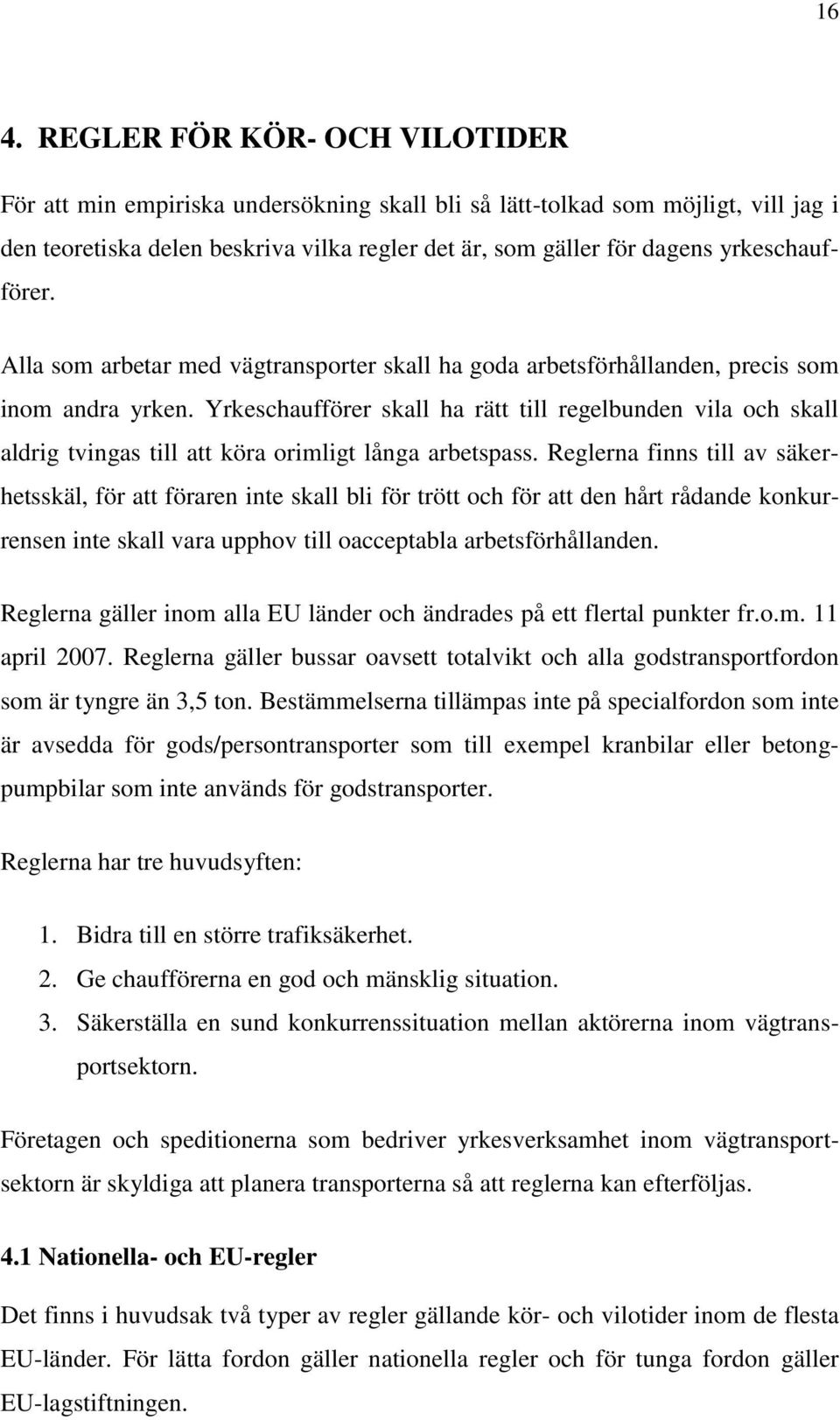 Yrkeschaufförer skall ha rätt till regelbunden vila och skall aldrig tvingas till att köra orimligt långa arbetspass.