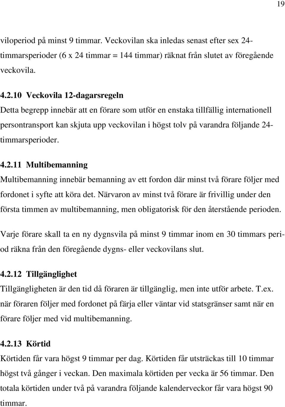 timmar = 144 timmar) räknat från slutet av föregående veckovila. 4.2.