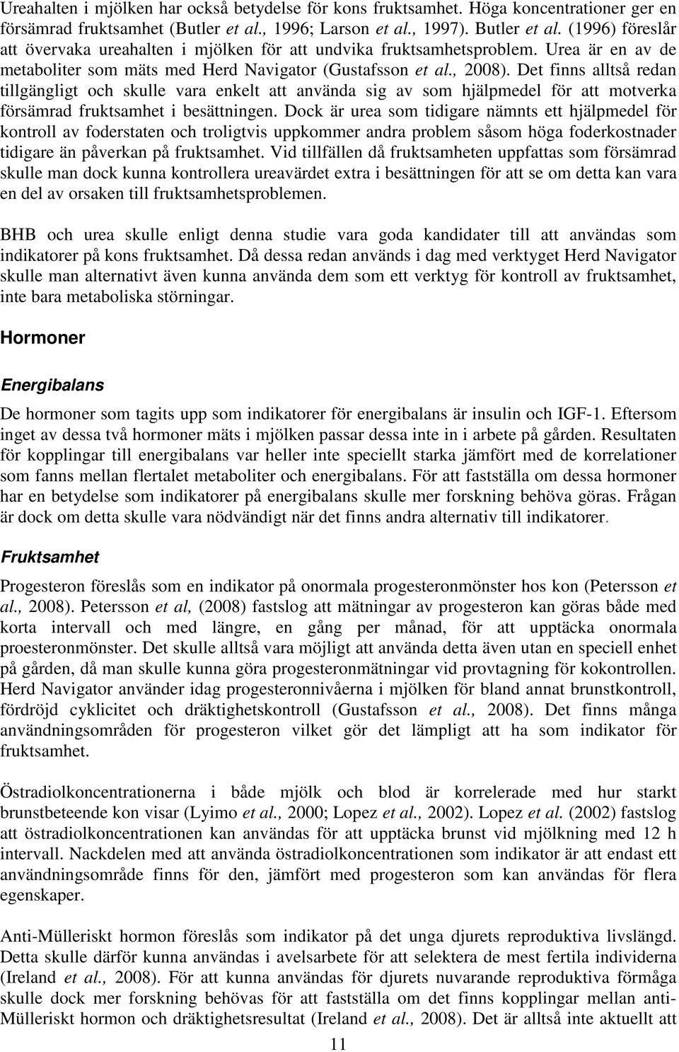 Det finns alltså redan tillgängligt och skulle vara enkelt att använda sig av som hjälpmedel för att motverka försämrad fruktsamhet i besättningen.