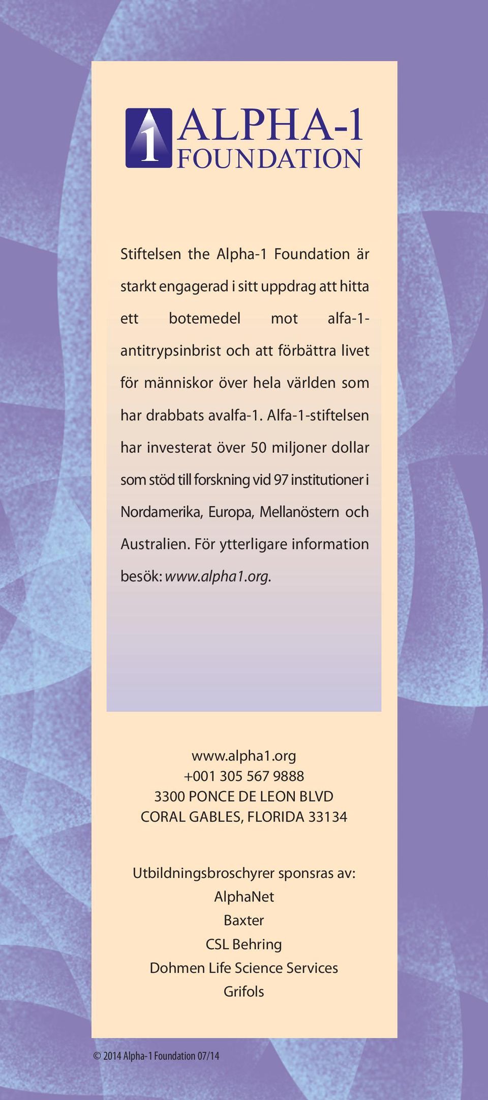 Alfa-1-stiftelsen har investerat över 50 miljoner dollar som stöd till forskning vid 97 institutioner i Nordamerika, Europa, Mellanöstern och Australien.