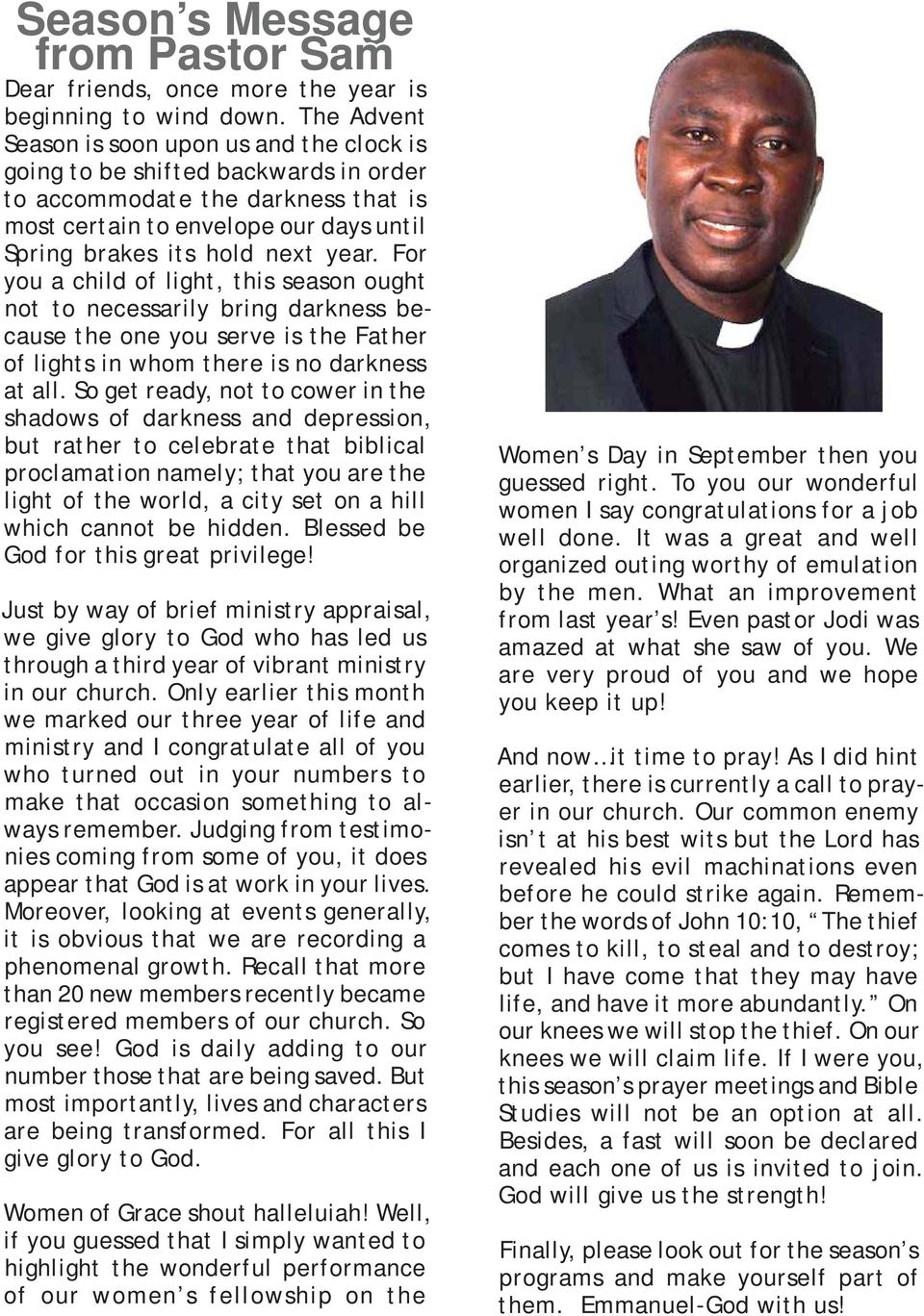 For you a child of light, this season ought not to necessarily bring darkness because the one you serve is the Father of lights in whom there is no darkness at all.