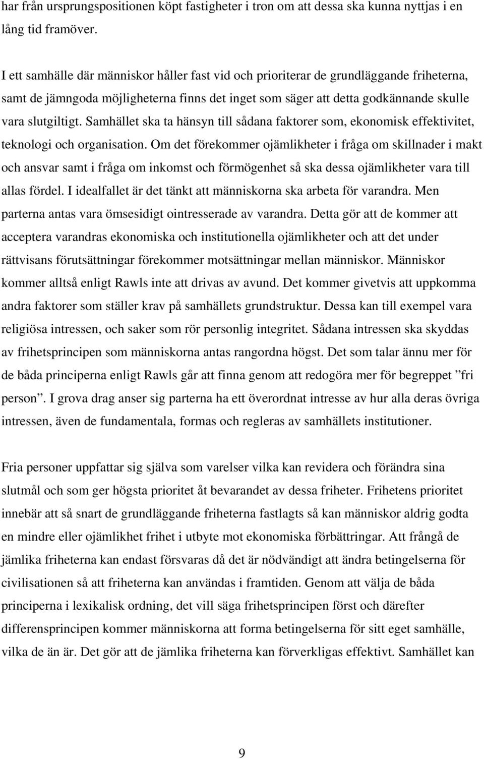 Samhället ska ta hänsyn till sådana faktorer som, ekonomisk effektivitet, teknologi och organisation.