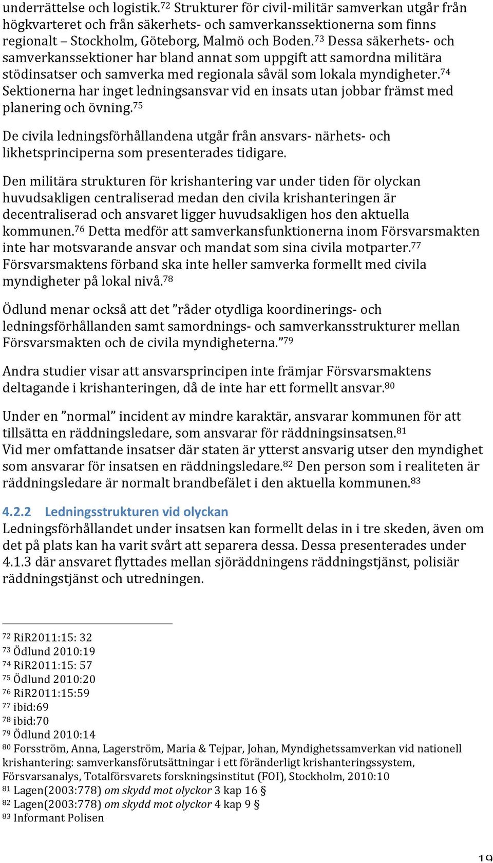 74 Sektionerna har inget ledningsansvar vid en insats utan jobbar främst med planering och övning.