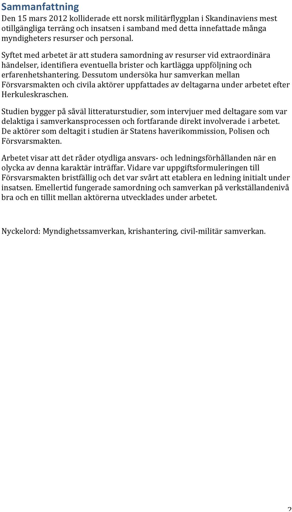 Dessutom undersöka hur samverkan mellan Försvarsmakten och civila aktörer uppfattades av deltagarna under arbetet efter Herkuleskraschen.