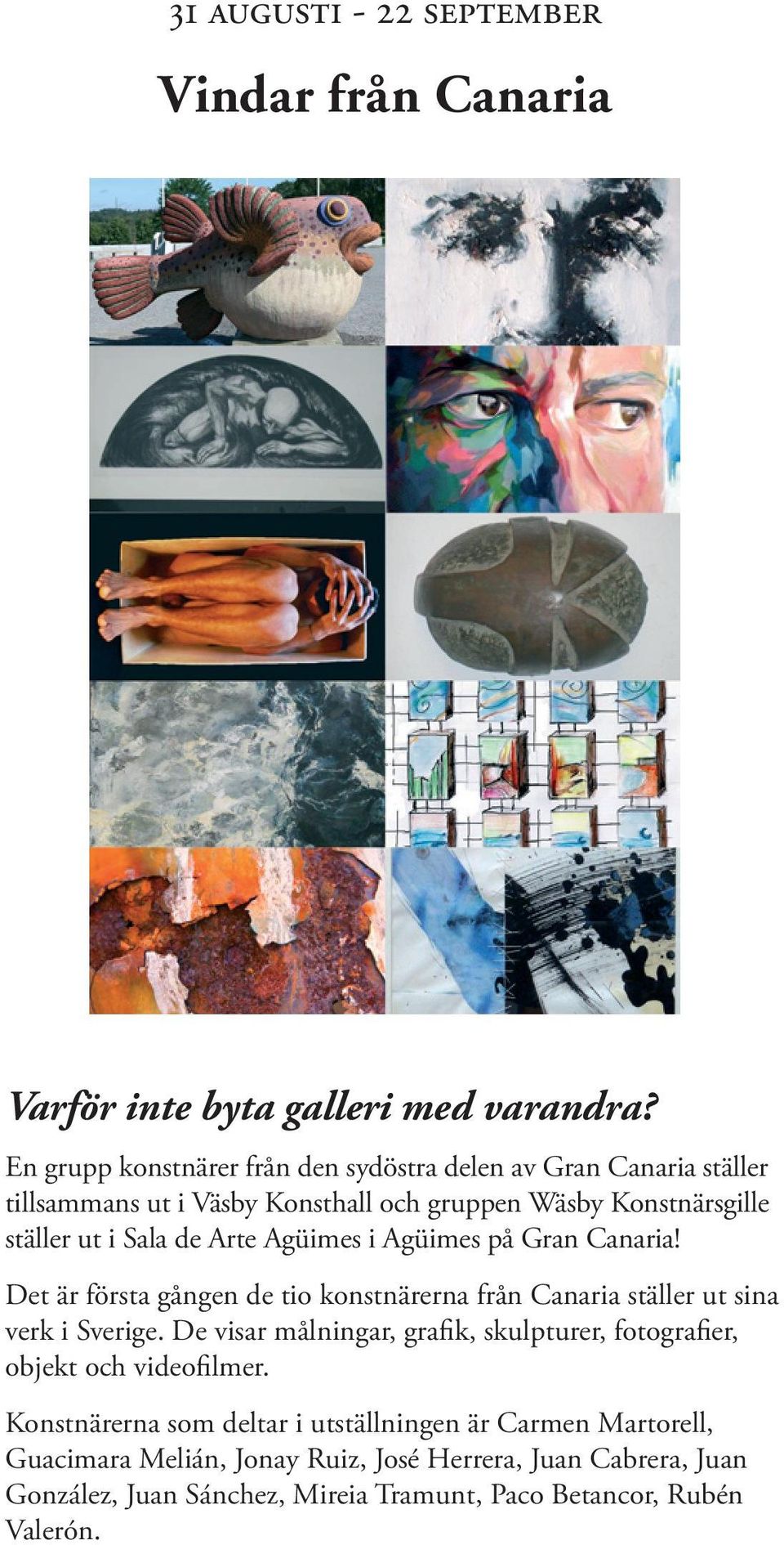 de Arte Agüimes i Agüimes på Gran Canaria! Det är första gången de tio konstnärerna från Canaria ställer ut sina verk i Sverige.