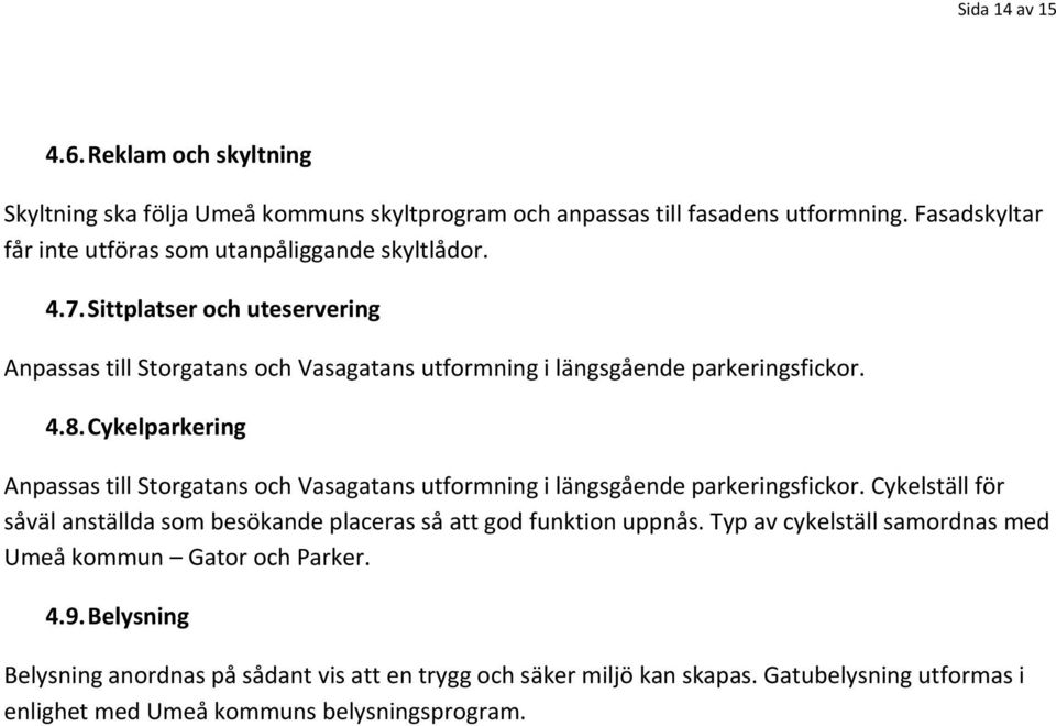 4.8. Cykelparkering Anpassas till Storgatans och Vasagatans utformning i längsgående parkeringsfickor.