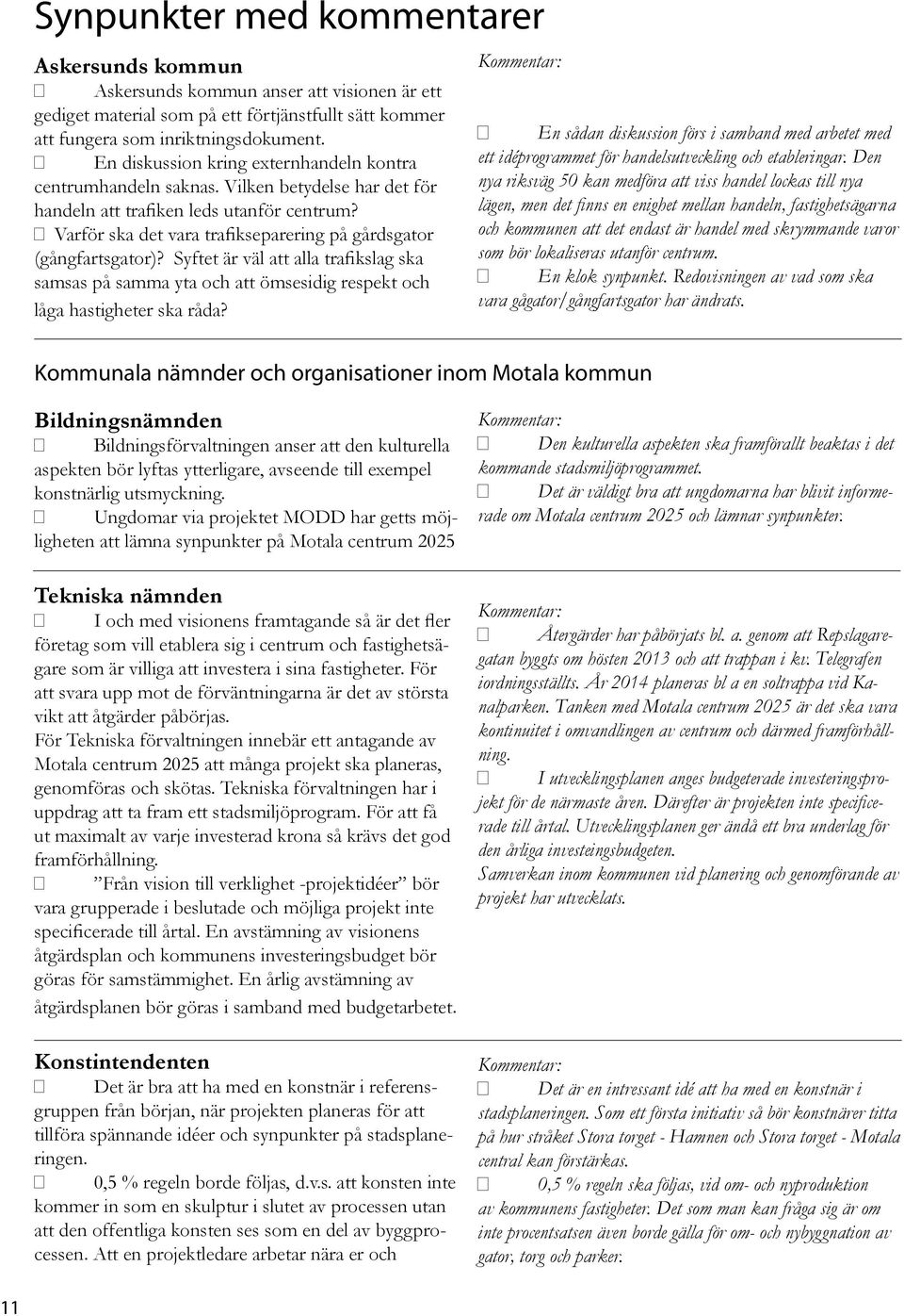 Varför ska det vara trafikseparering på gårdsgator (gångfartsgator)? Syftet är väl att alla trafikslag ska samsas på samma yta och att ömsesidig respekt och låga hastigheter ska råda?