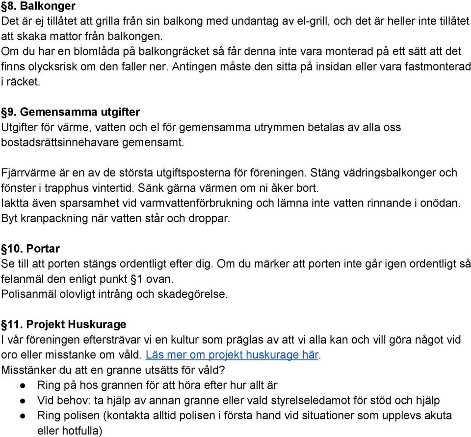 Gemensamma utgifter Utgifter för värme, vatten och el för gemensamma utrymmen betalas av alla oss bostadsrättsinnehavare gemensamt. Fjärrvärme är en av de största utgiftsposterna för föreningen.