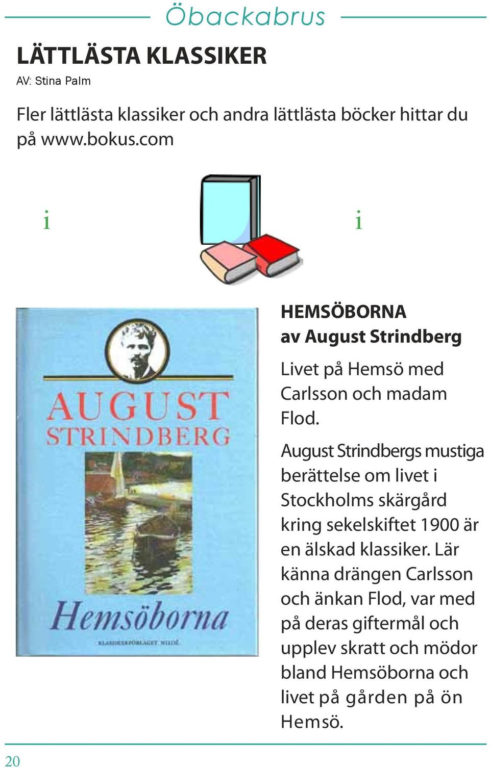 August Strndbergs mustga berättelse om lvet Stockholms skärgård krng sekelskftet 1900 är en älskad klassker.