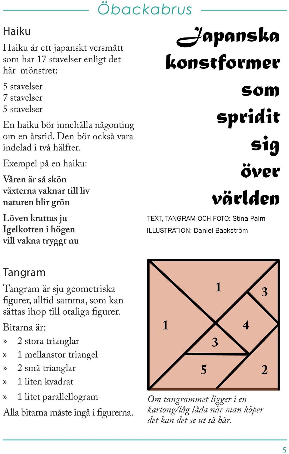 Exempel på en haku: Våren är så skön växterna vaknar tll lv naturen blr grön Löven krattas ju Igelkotten högen vll vakna tryggt nu Öbackabrus Japanska konstformer som sprdt sg över världen