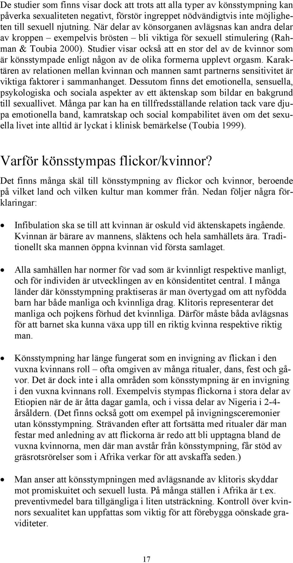 Studier visar också att en stor del av de kvinnor som är könsstympade enligt någon av de olika formerna upplevt orgasm.