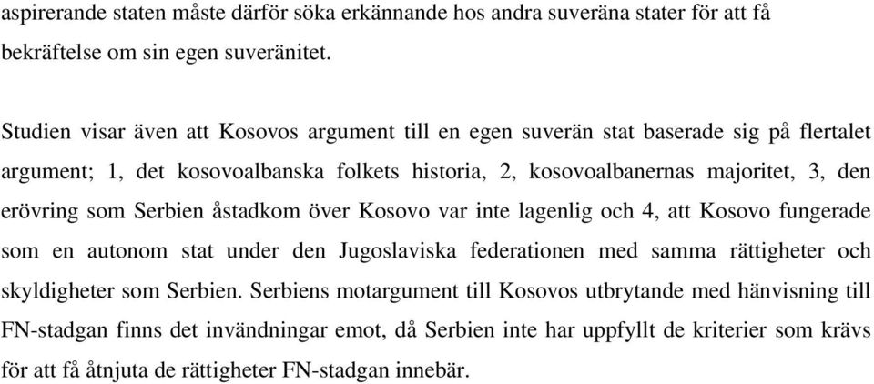 den erövring som Serbien åstadkom över Kosovo var inte lagenlig och 4, att Kosovo fungerade som en autonom stat under den Jugoslaviska federationen med samma rättigheter och