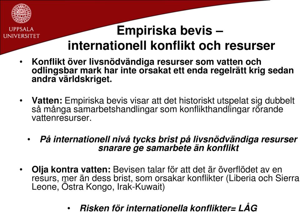 Vatten: Empiriska bevis visar att det historiskt utspelat sig dubbelt så många samarbetshandlingar som konflikthandlingar rörande vattenresurser.