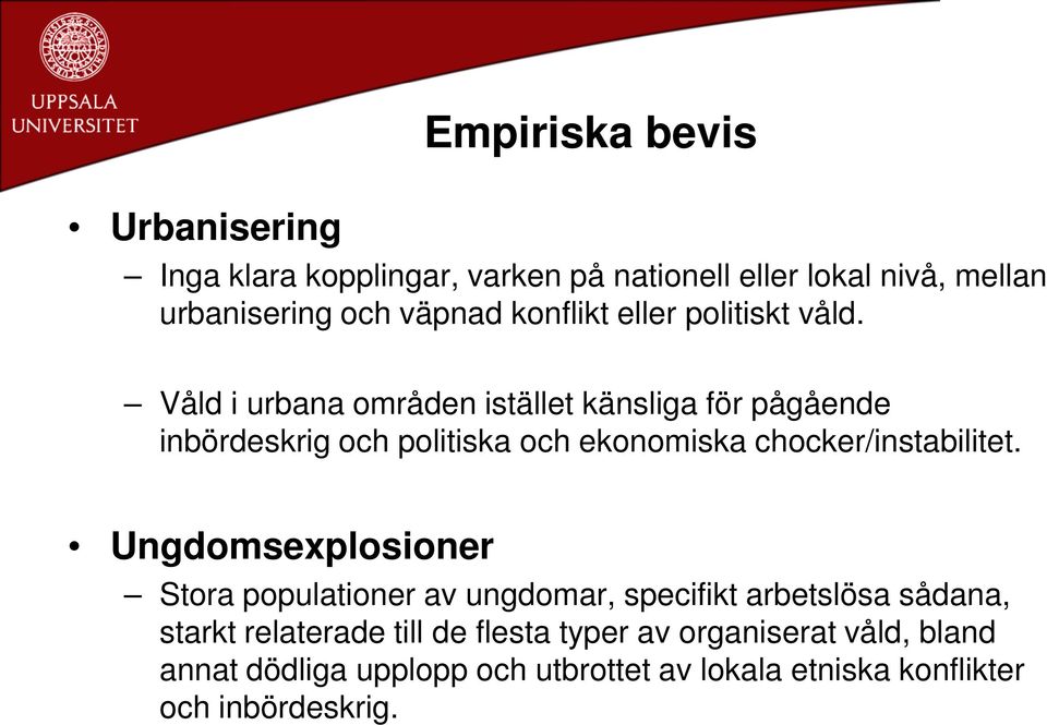 Våld i urbana områden istället känsliga för pågående inbördeskrig och politiska och ekonomiska chocker/instabilitet.