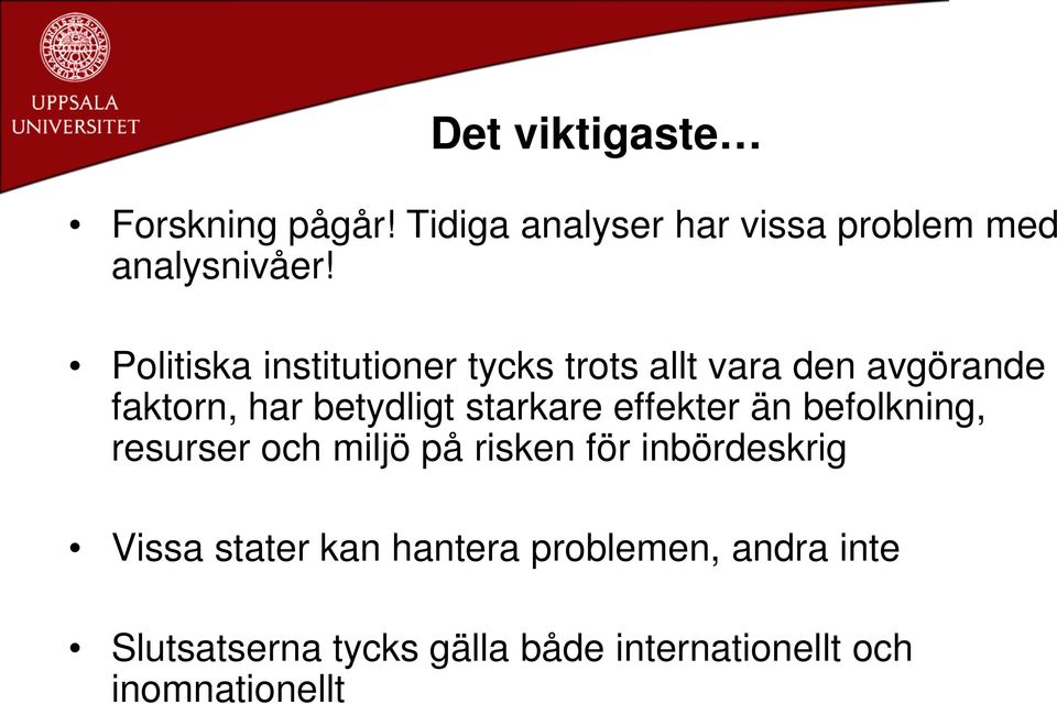 starkare effekter än befolkning, resurser och miljö på risken för inbördeskrig Vissa