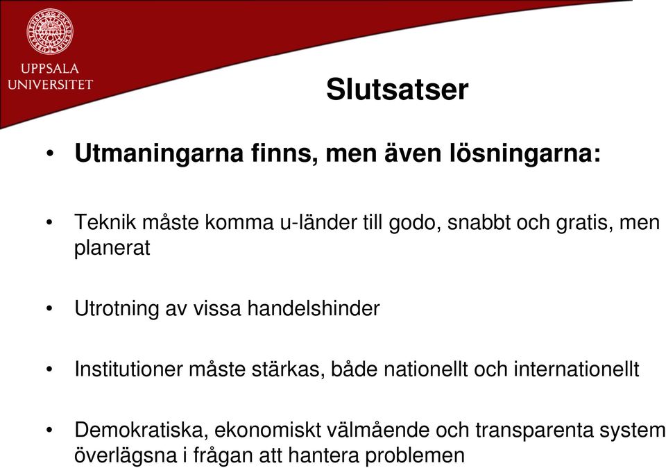 Institutioner måste stärkas, både nationellt och internationellt Demokratiska,