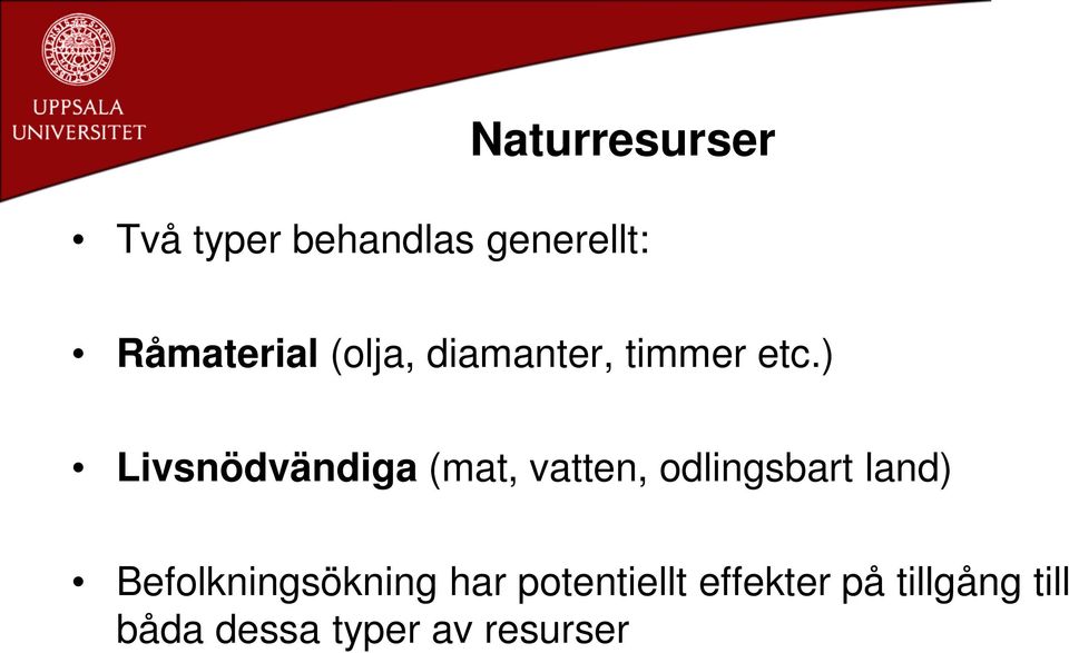 ) Livsnödvändiga (mat, vatten, odlingsbart land)