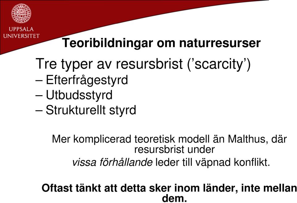 teoretisk modell än Malthus, där resursbrist under vissa förhållande