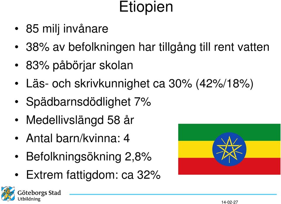 (42%/18%) Spädbarnsdödlighet 7% Medellivslängd 58 år Antal