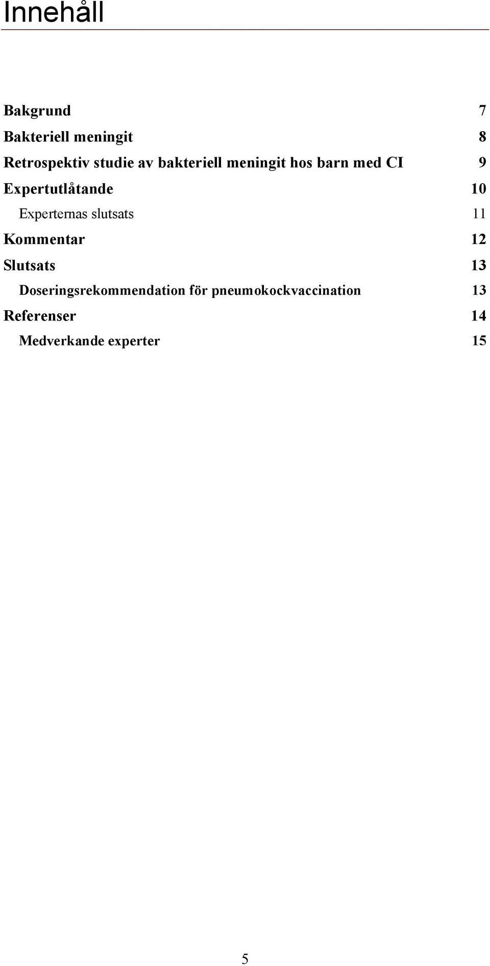 Experternas slutsats 11 Kommentar 12 Slutsats 13