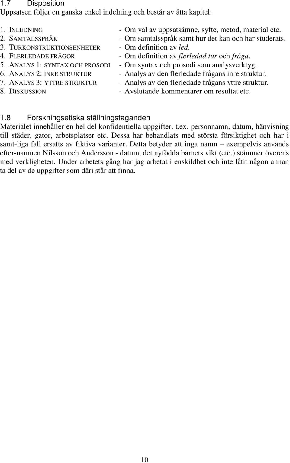 ANALYS 1: SYNTAX OCH PROSODI - Om syntax och prosodi som analysverktyg. 6. ANALYS 2: INRE STRUKTUR - Analys av den flerledade frågans inre struktur. 7.