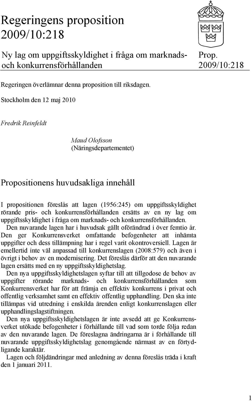 och konkurrensförhållanden ersätts av en ny lag om uppgiftsskyldighet i fråga om marknads- och konkurrensförhållanden. Den nuvarande lagen har i huvudsak gällt oförändrad i över femtio år.